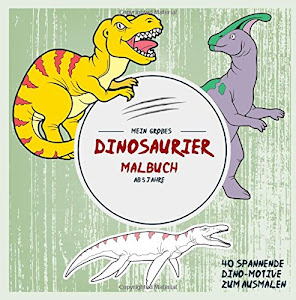Mein großes Dinosaurier-Malbuch ab 5 Jahre: 40 spannende Dino-Motive zum Ausmalen (Ausmalbuch Kinder, Band 1)