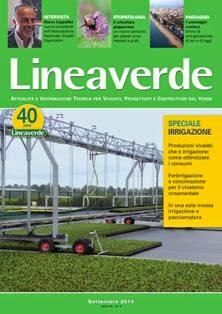 Lineaverde 2014-05 - Settembre 2014 | CBR 96 dpi | Mensile | Professionisti | Giardinaggio | Tecnologia | Progettazione
Lineaverde è il periodico mensile leader nel settore del vivaismo e del verde pubblico.
Tratta argomenti quali: tecniche di coltivazione, divulgazione di dati tecnici e statistici, fitopatologia, architettura del paesaggio, ecologia, utilizzo del verde nelle aree pubbliche, gestione aziendale, notizie su avvenimenti e fiere del settore florovivaistico, prodotti e novità.