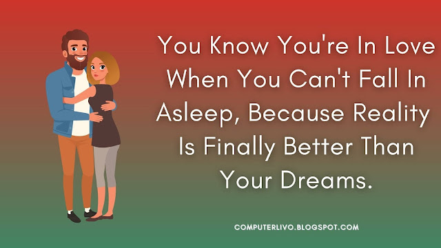 You Know You're In Love When You Can't Fall In Asleep, Because Reality  Is Finally Better Than Your Dreams.
