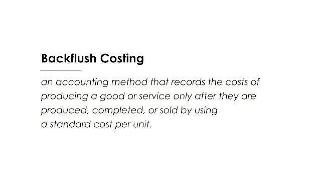 Backflush costing is an accounting method that records the costs of producing a good or service only after they are produced, completed, or sold by using a standard cost per unit.