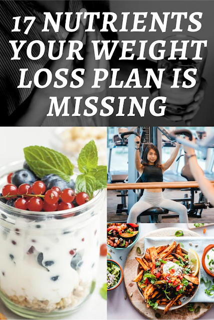 17 Nutrients Your Weight Loss Plan is Missing