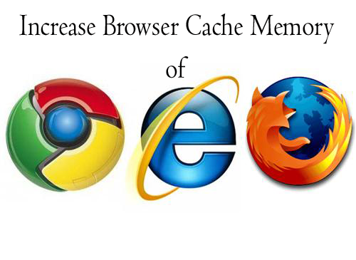 How to Increase Browser cache memory in chrome, Firefox and Internet Explorer