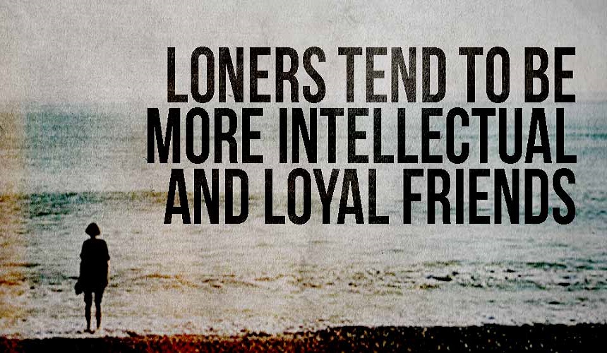 Loners Tend To Be More Intellectual And Loyal Friends
