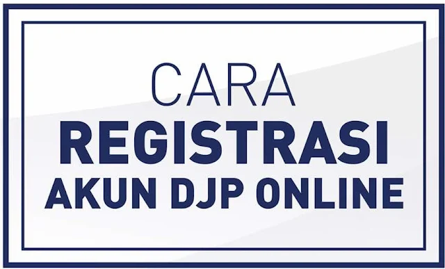 DJP Online : Cara Registrasi dan EFIN