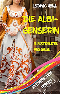 Die Albigenserin: Mittelalter Kriegsroman, Deutscher Orden Krieg Liebesroman, Illustrierte Ausgabe