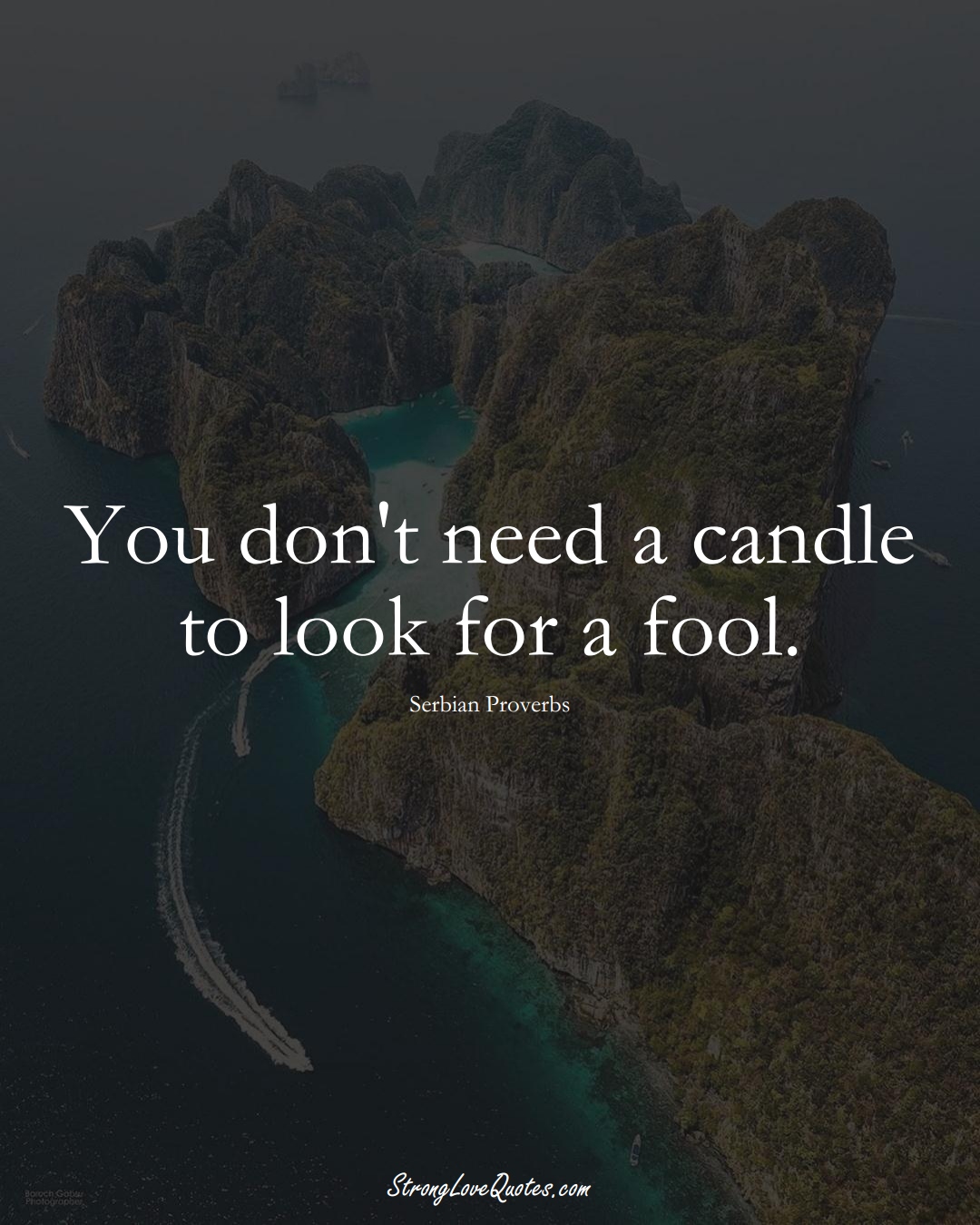 You don't need a candle to look for a fool. (Serbian Sayings);  #EuropeanSayings
