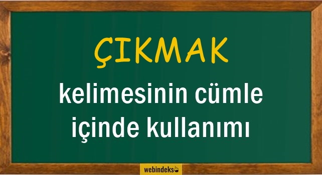 Çıkmak İle İlgili Cümleler, Kısa Cümle İçinde Kullanımı, Örnek Cümle Kurmak