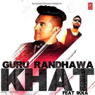 khat song by guru randhawa