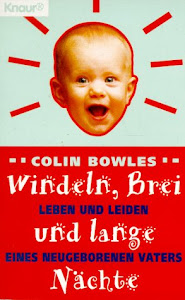 Windeln, Brei und lange Nächte: Leben und Leiden eines neugegeborenen Vaters (Knaur Taschenbücher. Humor)