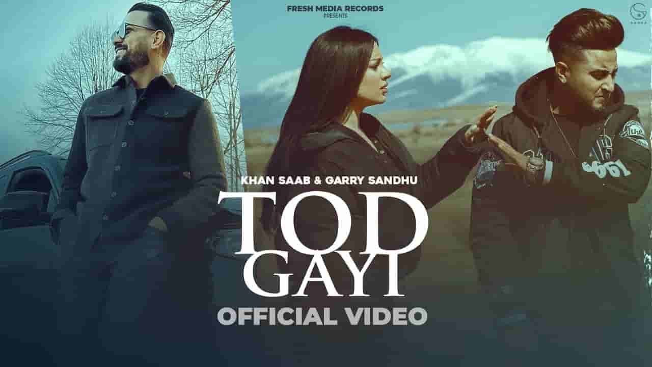 तोड़ गयी Tod gayi lyrics in Hindi Garry Sandhu x Khan Saab Punjabi Song