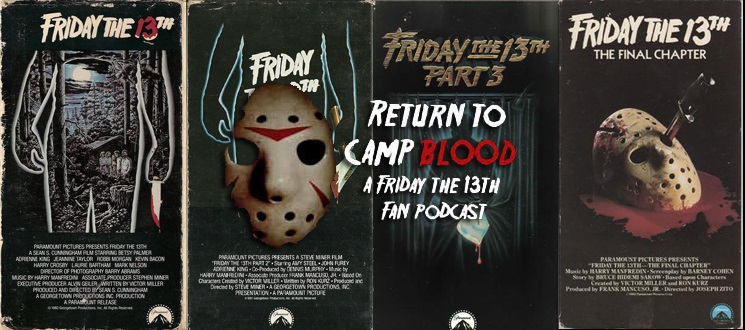 Return To Camp Blood Podcast: Retrospective Of Friday The 13th 1980 Through The Final Chapter