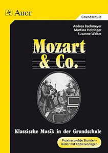 Klassische Musik in der Grundschule. Mozart und Co. Praxiserprobte Stundenbilder mit Kopiervorlagen