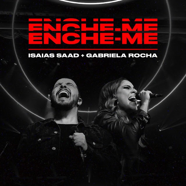 Isaías Saad lança versão para a música "Enche-Me", com participação de Gabriela Rocha 
