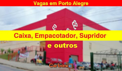 Supermercado abre vagas para Caixa, Empacotador, Aux. Depósito e outros em Porto Alegre