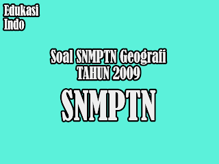 Soal SNMPTN Geografi Tahun 2009