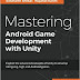 Mastering Android Game Development with Unity