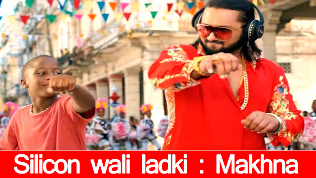 Silicon wali ladki||Makhna Lyrics Song||Honey Singh & Neha Kakkar