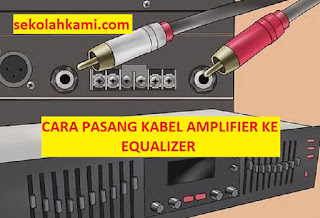 cara pasang kabel amplifier ke equalizer