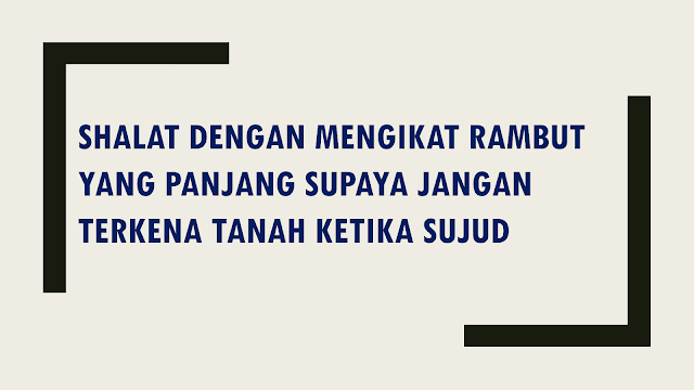 Hukum Shalat dengan Mengikat Rambut Yang Panjang