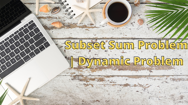 Subset Sum Problem | Dynamic Problem