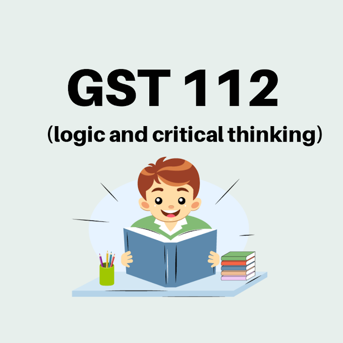 GST 112 : Logic and Critical Thinking 