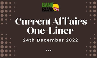 Current Affairs One-Liner: 24th December 2022