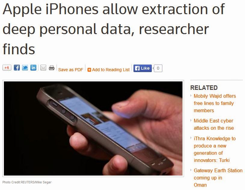 http://www.zawya.com/story/Apple_iPhones_allow_extraction_of_deep_personal_data_researcher_finds-TR20140726nL2N0Q100IX2/?lok=005631140726&&zawyaemailmarketing