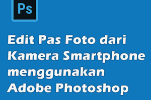 Edit Pas Foto dari Kamera Smartphone menggunakan Adobe Photoshop