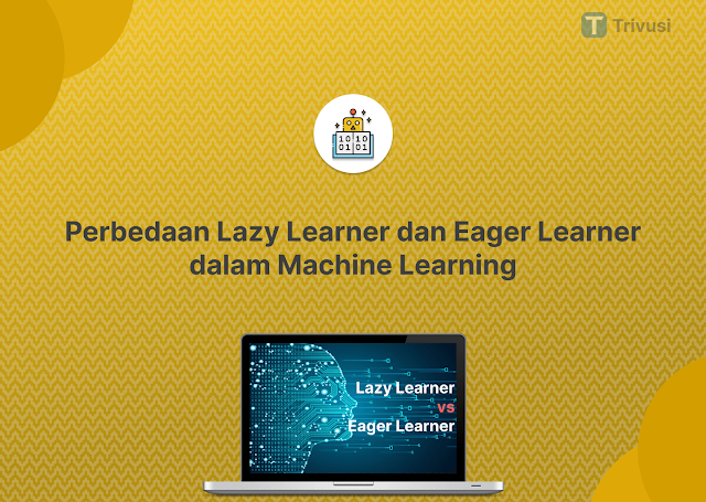 Perbedaan Lazy Learner dan Eager Learner dalam Machine Learning
