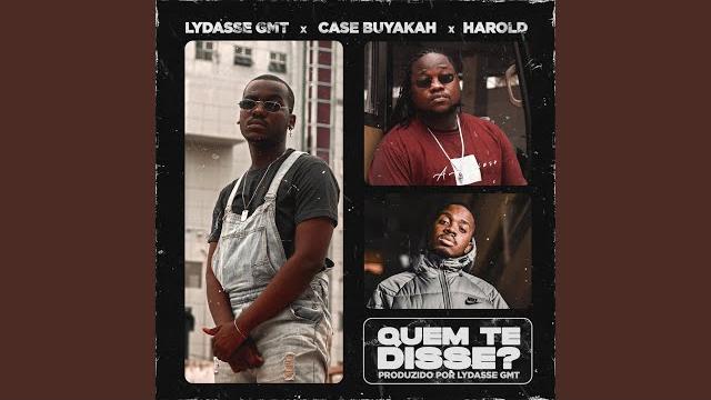 Lydasse GMT - QUEM TE DISSE (feat. Case Buyakah & Harold) [Exclusivo 2021] (Download MP3)