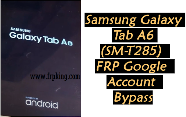 FRP Bypass of Samsung Tab A6 (SM-T285)