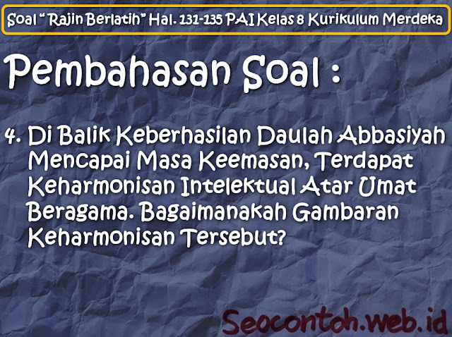 Di Balik Keberhasilan Daulah Abbasiyah Mencapai Masa Keemasan, Terdapat Keharmonisan Intelektual Antar Umat Beragama. Bagaimanakah Gambaran Keharmonisan Tersebut? [Soal “Rajin Berlatih” Hal. 131 - 135 PAI SMP Kelas VIII Kurikulum Merdeka]