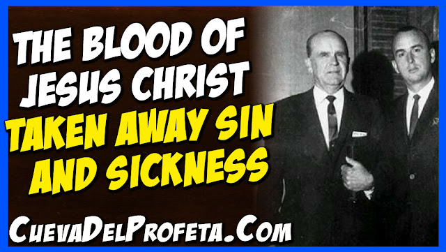 The Blood of Jesus Christ taken away sin and sickness - William Marrion Branham Quotes