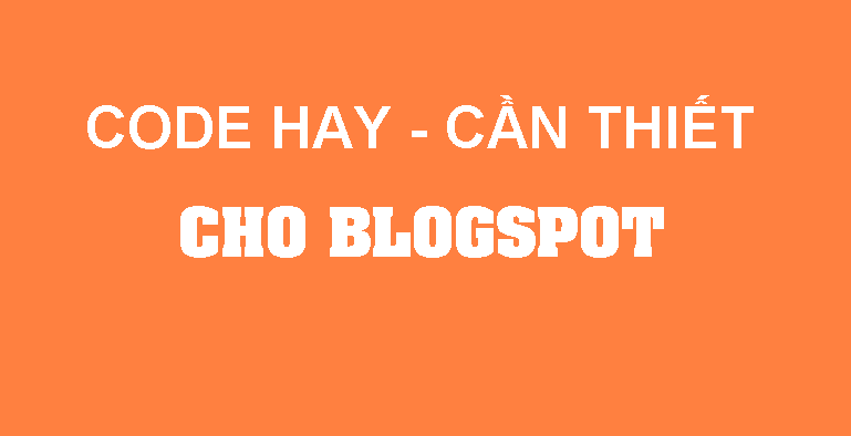 Tổng hợp các code hay cần thiết cho Blogspot - Plus Thủ Thuật