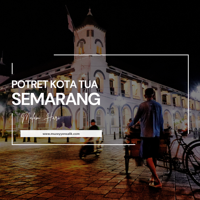 Potret Kota Tua  Semarang Malam Hari
