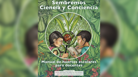 Sembrando Ciencia y Conciencia: Manual de huertos escolares para docentes - Helda Morales, Candelaria Hernández, Mariely Mendieta & Bruce Ferguson [PDF]