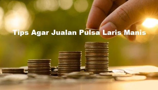 Tips Agar Jualan Pulsa Laris Manis - Star Pulsa