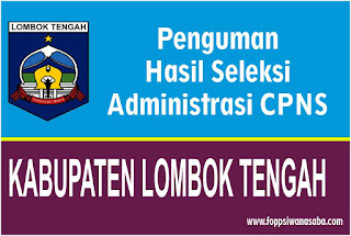 Menruskan Pengumuman Hasil Seleksi Administrasi Kabupaten Lombok Tengah Pengumuman Hasil Seleksi Administrasi Kabupaten Lombok Tengah