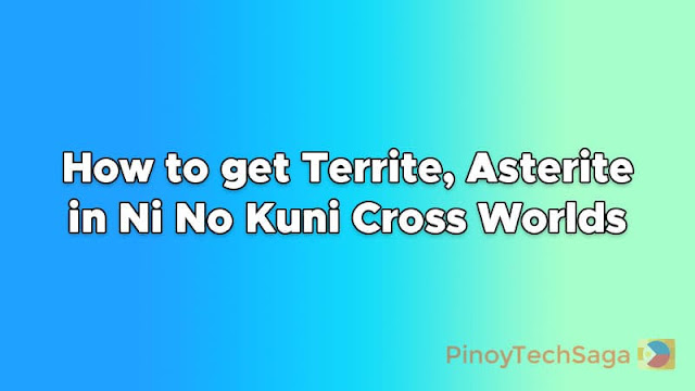 How to get Territe and Asterite in Ni No Kuni Cross Worlds