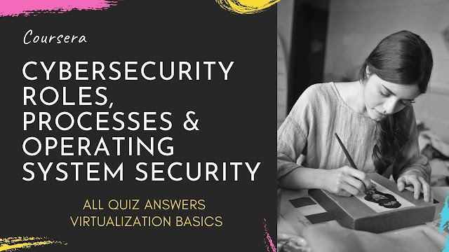 Cybersecurity Roles, Processes & Operating System Security All Quiz Answers | Virtualization Basics and Cloud Computing | Virtualization Basics