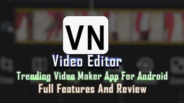 [NEW] The Ultimate Trending Video Editor For Android - VN Video Editor Maker (Full Features And Review Are Here)