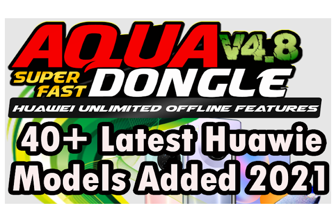 Aqua Dongle v4.8 Update setup 2021 - Ofline Huawei eMMC/UFS Support - 40+ Huawie Latest Models Added
