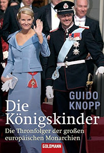 Die Königskinder. Die Thronfolger der großen europäischen Monarchien (Goldmann Sachbücher)