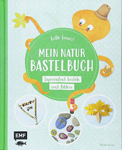 Kalle kann's! – Mein Natur-Bastelbuch: Supereinfach basteln nach Bildern - Kreativ durchs Jahr