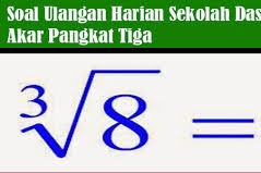 25 Soal Ulangan Harian Matematika Akar Pangkat Tiga Lengkap Dengan Jawaban