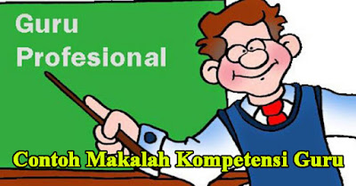 Contoh Makalah Kompetensi Guru dalam Konteks Keprofesian