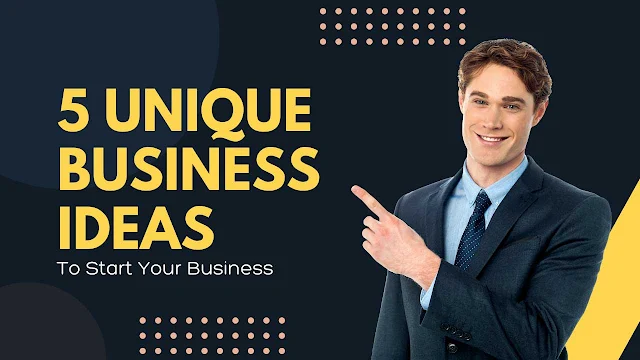 5 Unique Business Ideas