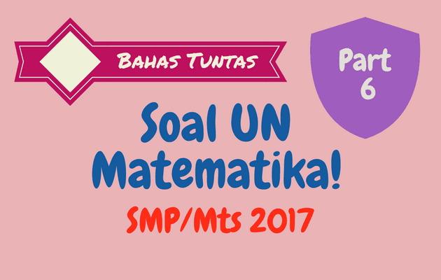 Pembahasan Soal UN Matematika SMP 2017 No. 26 - 30 