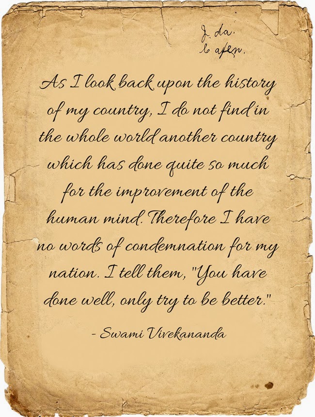 As I look back upon the history of my country, I do not find in the whole world another country which has done quite so much for the improvement of the human mind. Therefore I have no words of condemnation for my nation. I tell them, You have done well, only try to be better.