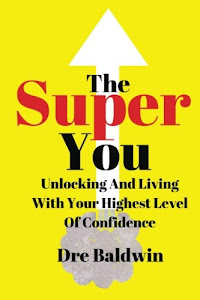 The Super You: Unlocking and Living With Your Highest Level Of Confidence